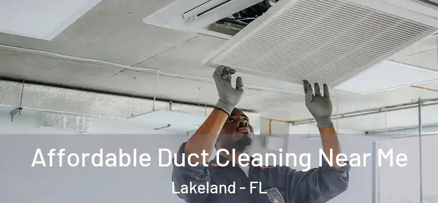  Affordable Duct Cleaning Near Me Lakeland - FL
