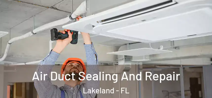 Air Duct Sealing And Repair Lakeland - FL