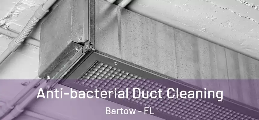 Anti-bacterial Duct Cleaning Bartow - FL