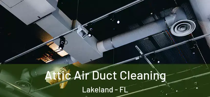  Attic Air Duct Cleaning Lakeland - FL