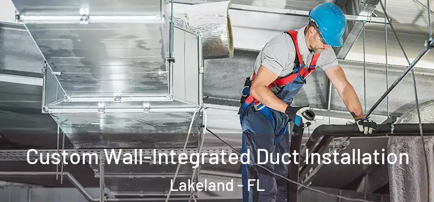 Custom Wall-Integrated Duct Installation Lakeland - FL
