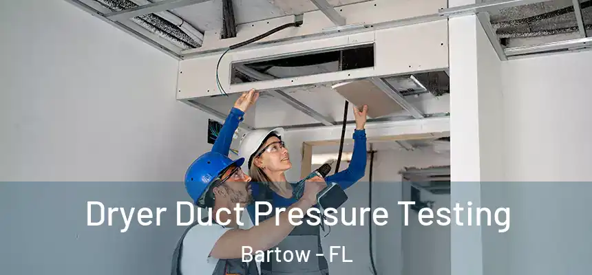 Dryer Duct Pressure Testing Bartow - FL