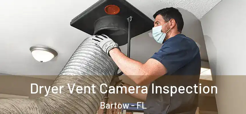 Dryer Vent Camera Inspection Bartow - FL
