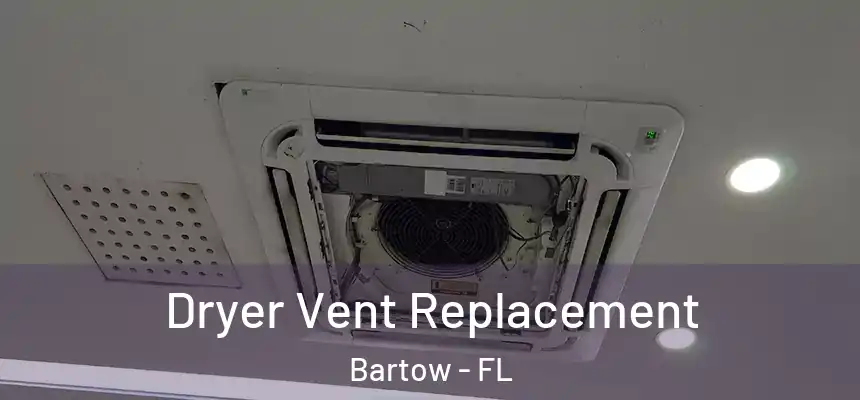 Dryer Vent Replacement Bartow - FL