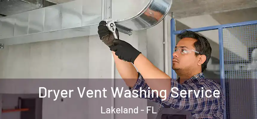 Dryer Vent Washing Service Lakeland - FL