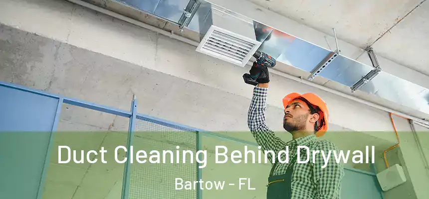 Duct Cleaning Behind Drywall Bartow - FL