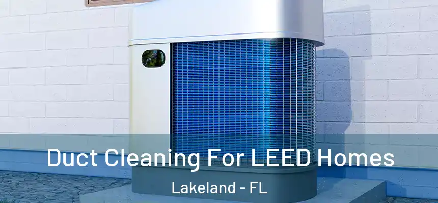  Duct Cleaning For LEED Homes Lakeland - FL