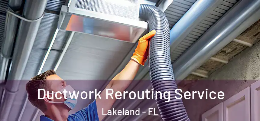  Ductwork Rerouting Service Lakeland - FL