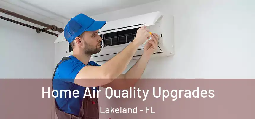 Home Air Quality Upgrades Lakeland - FL