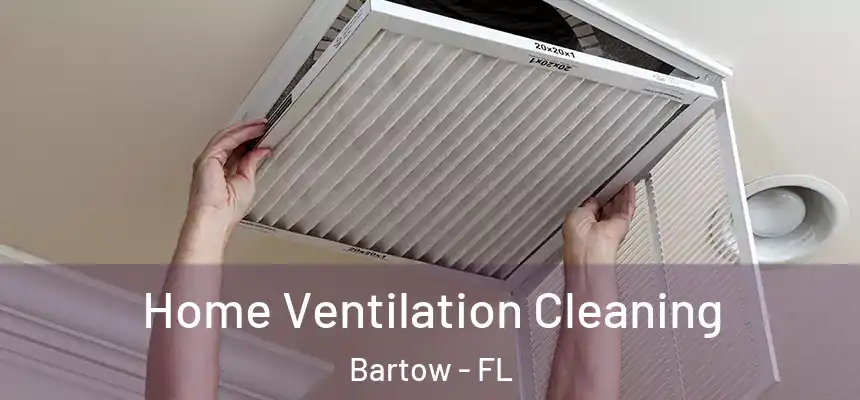 Home Ventilation Cleaning Bartow - FL