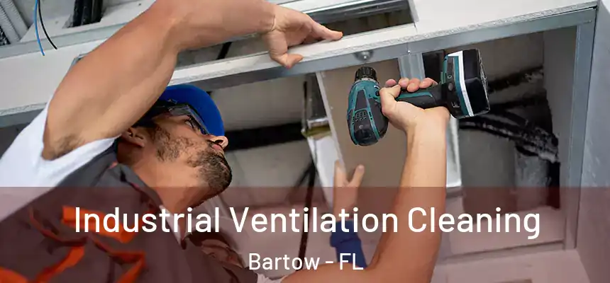  Industrial Ventilation Cleaning Bartow - FL