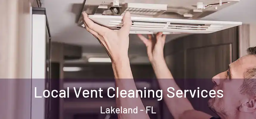 Local Vent Cleaning Services Lakeland - FL
