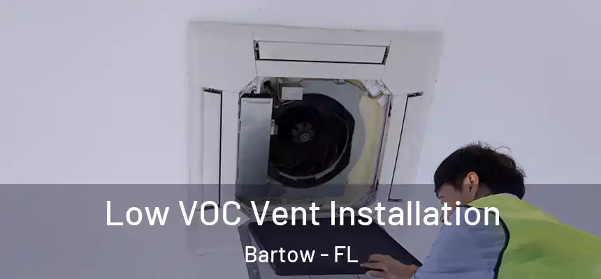 Low VOC Vent Installation Bartow - FL