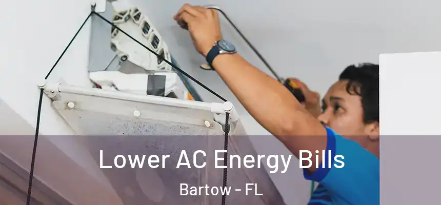 Lower AC Energy Bills Bartow - FL