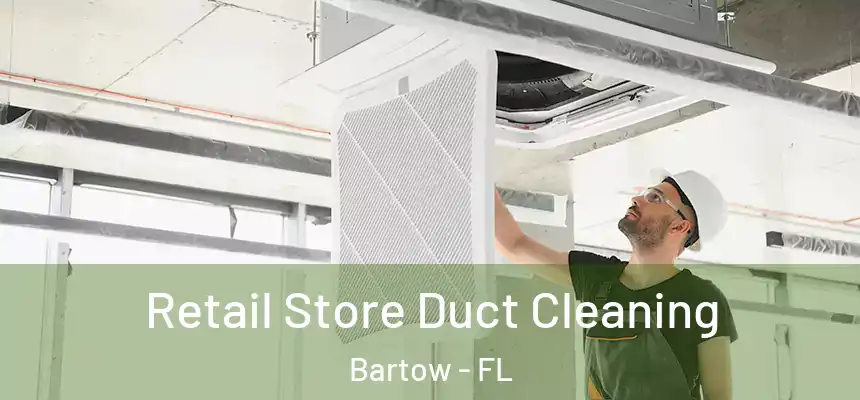 Retail Store Duct Cleaning Bartow - FL