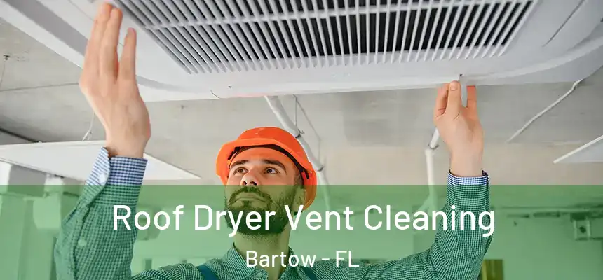 Roof Dryer Vent Cleaning Bartow - FL