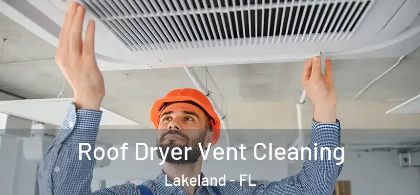  Roof Dryer Vent Cleaning Lakeland - FL