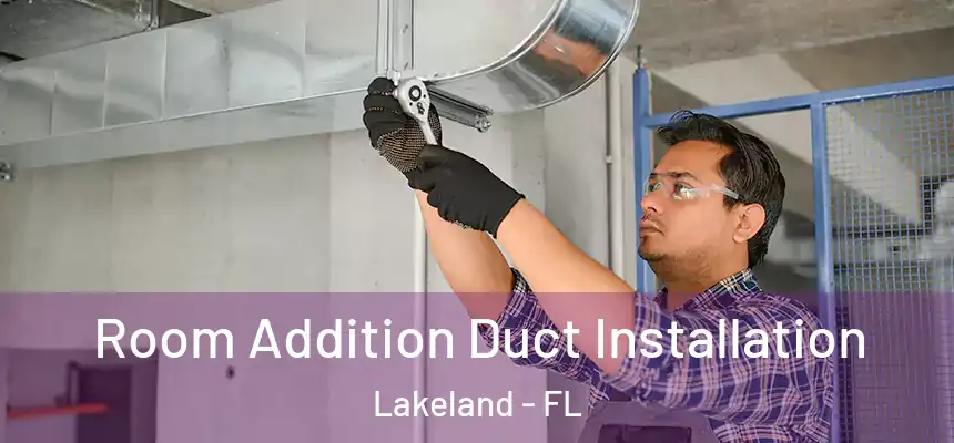  Room Addition Duct Installation Lakeland - FL