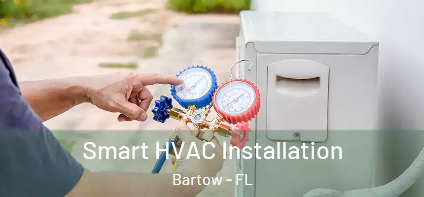 Smart HVAC Installation Bartow - FL