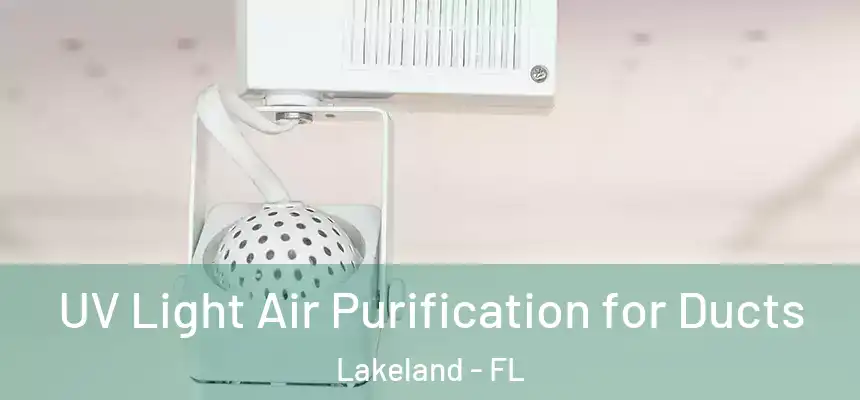  UV Light Air Purification for Ducts Lakeland - FL