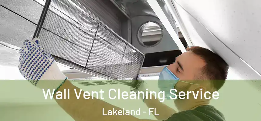  Wall Vent Cleaning Service Lakeland - FL
