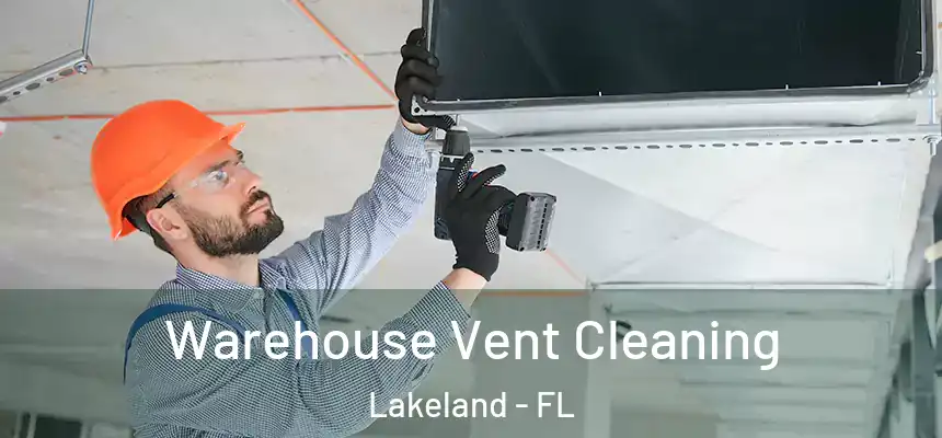 Warehouse Vent Cleaning Lakeland - FL