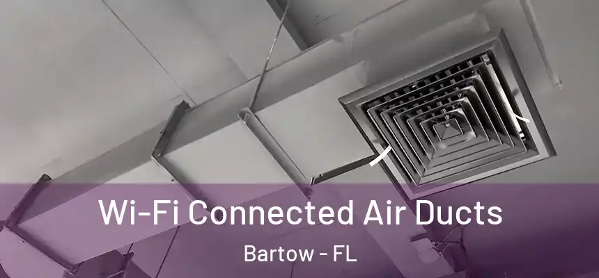 Wi-Fi Connected Air Ducts Bartow - FL